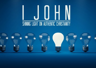 1 John: Shining Light On Authentic Christianity