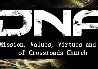 DNA: Mission, Values, Vision & Mission of Crossroads Church