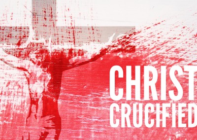 Christ Crucified: Examining the Work of Christ on the Cross