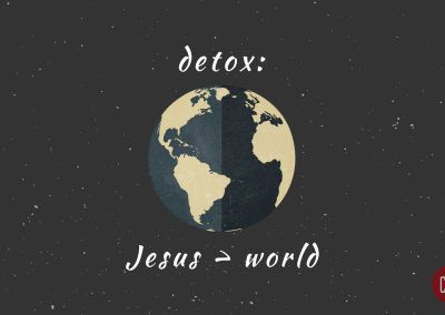 Detox: Jesus>World