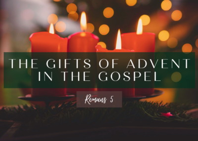 Romans 5: The Gifts of Advent In The Gospel